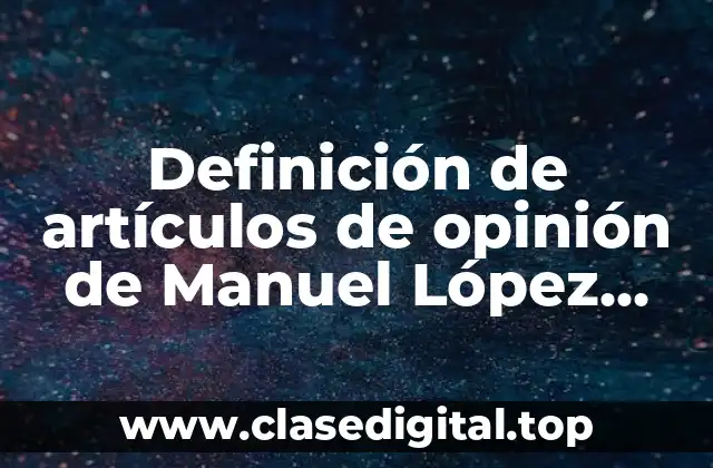 Ejemplos de artículos de opinión de Manuel López Obrador