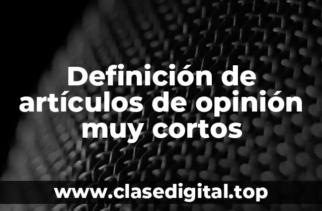 Definición de artículos de opinión muy cortos