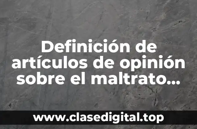 Ejemplos de artículos de opinión sobre el maltrato infantil