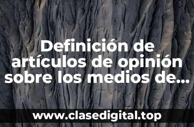 Definición de artículos de opinión sobre los medios de comunicación