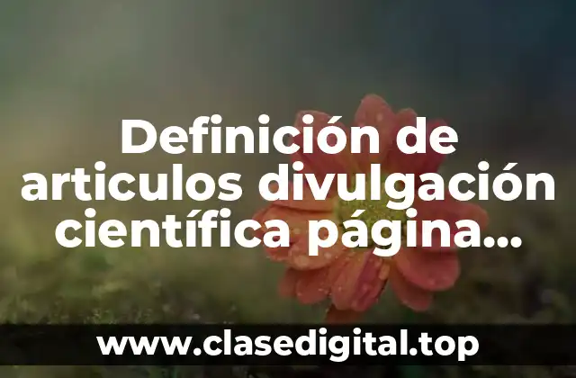 Definición de articulos divulgación científica página web comoves