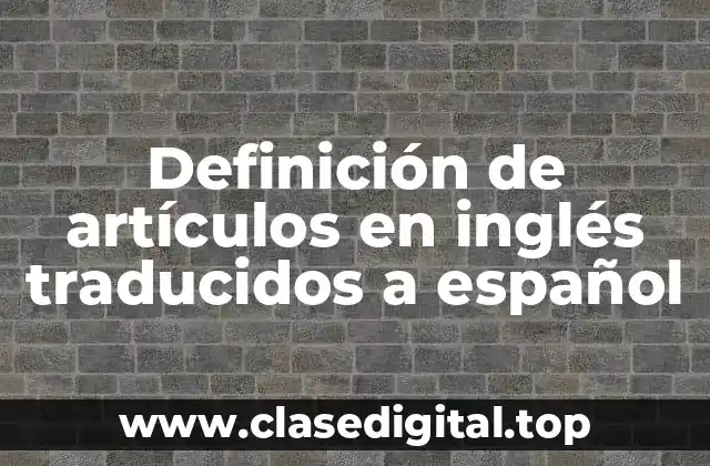 Definición de artículos en inglés traducidos a español