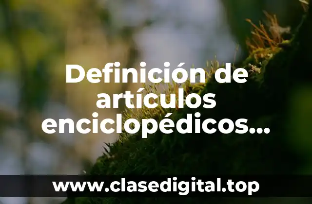 Definición de artículos enciclopédicos interesantes