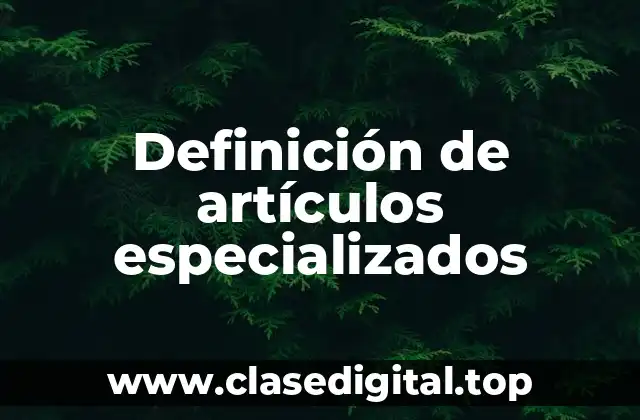 Definición de artículos especializados