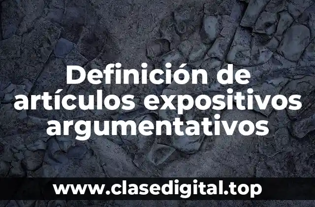 Definición de artículos expositivos argumentativos