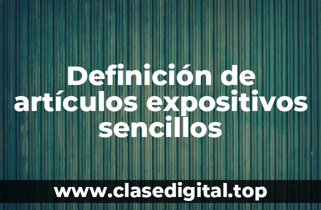 Definición de artículos expositivos sencillos