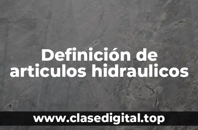 Definición de articulos hidraulicos
