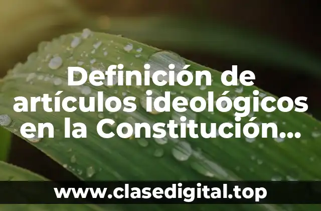 Definición de artículos ideológicos en la Constitución Mexicana