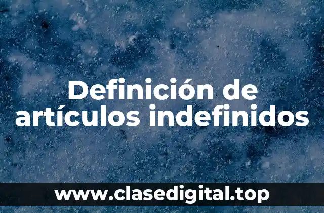 Definición de artículos indefinidos