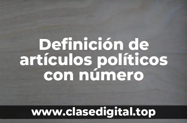 Definición de artículos políticos con número