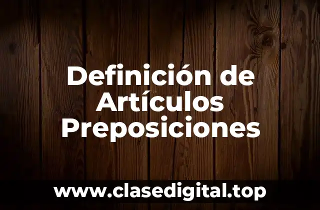Definición de Artículos Preposiciones