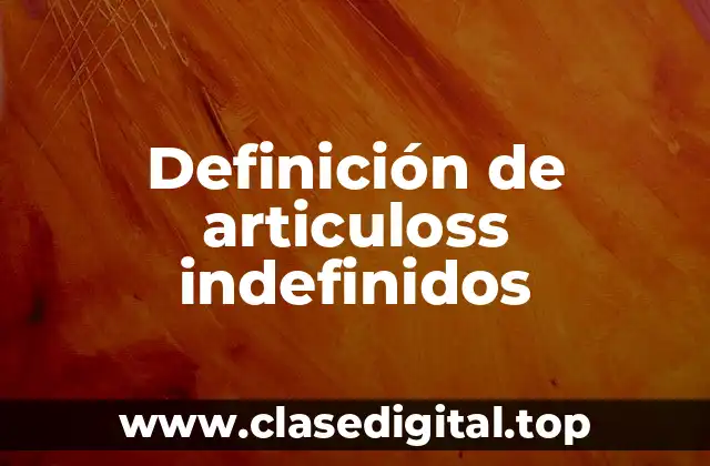 Definición de articuloss indefinidos