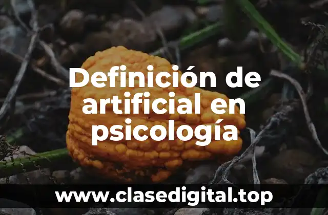 Definición de artificial en psicología