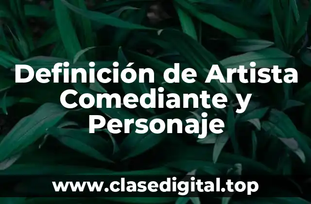 Definición de Artista Comediante y Personaje