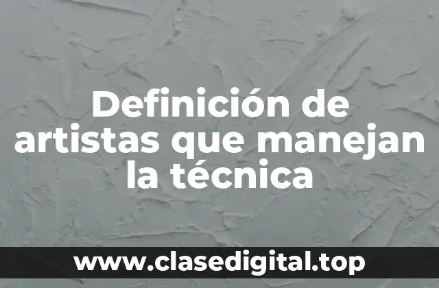 Definición de artistas que manejan la técnica
