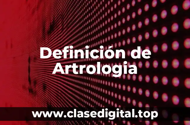 Definición de Artrologia