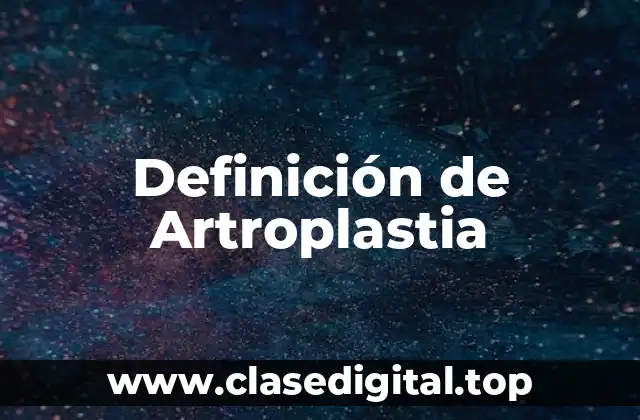 Definición de Artroplastia