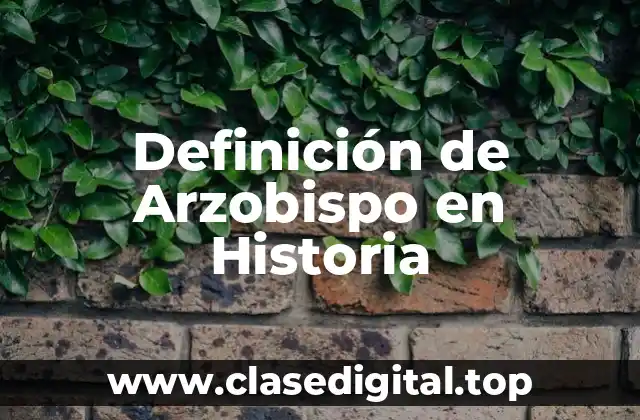 Definición de Arzobispo en Historia