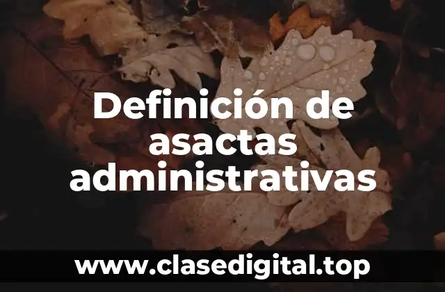 Definición de asactas administrativas