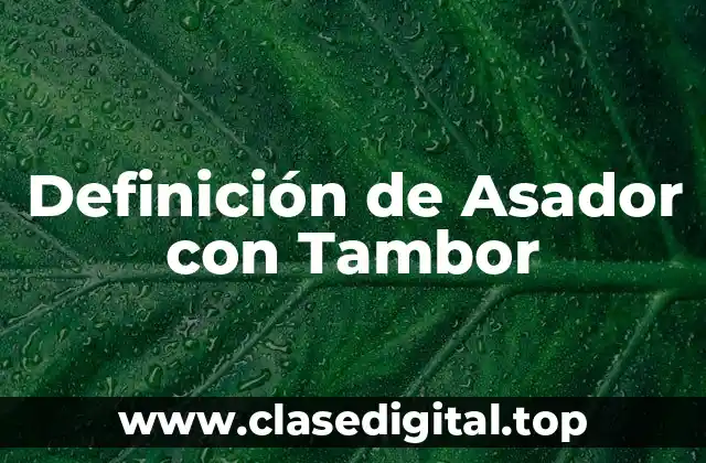 Definición de Asador con Tambor