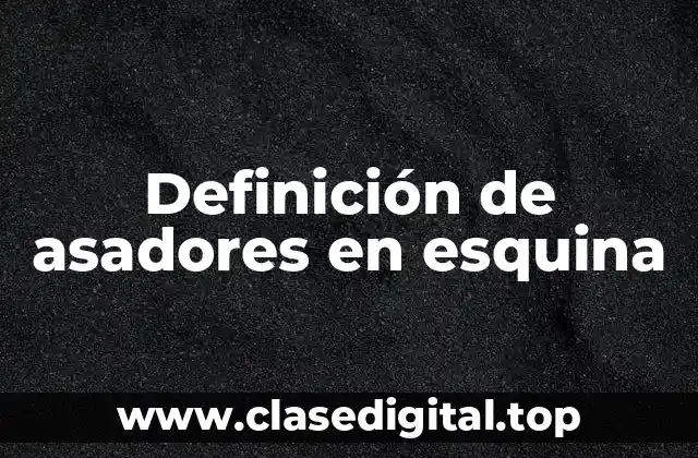 Definición de asadores en esquina