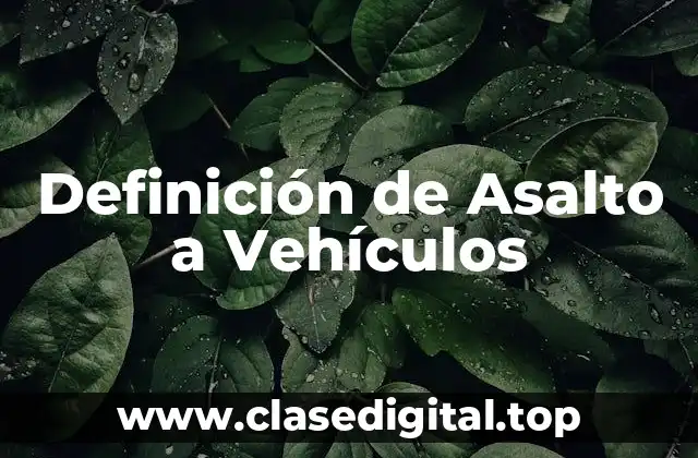 Definición de Asalto a Vehículos