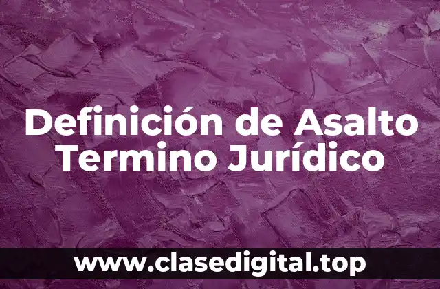 Definición de Asalto Termino Jurídico