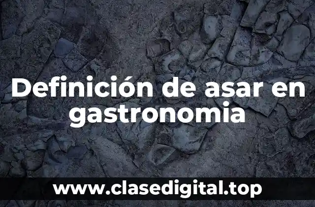 Definición de asar en gastronomia