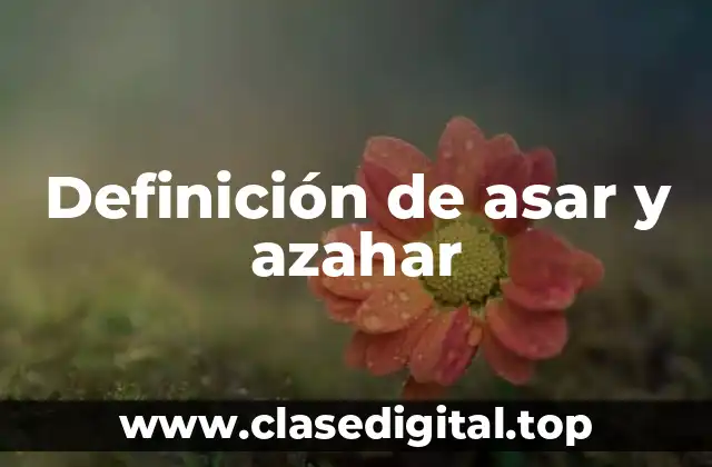 Definición de asar y azahar
