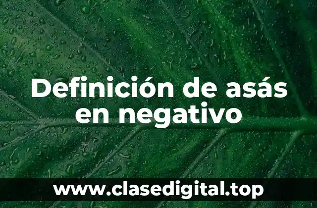 Definición de asás en negativo