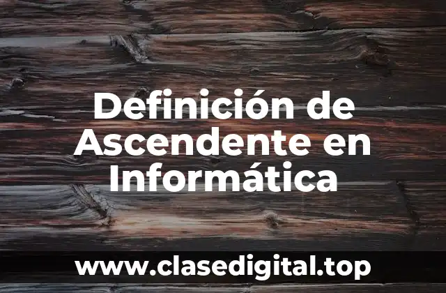 Definición de Ascendente en Informática