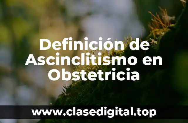 Definición de Ascinclitismo en Obstetricia