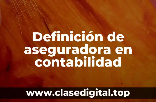 Definición de aseguradora en contabilidad