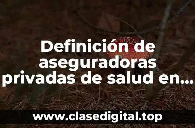 Ejemplos de aseguradoras privadas de salud en México