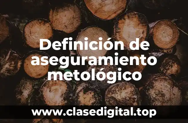 Definición de aseguramiento metológico