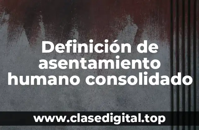 Definición de asentamiento humano consolidado