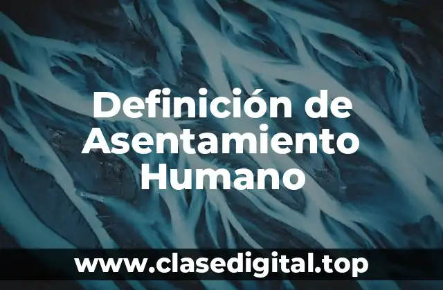 Definición de Asentamiento Humano