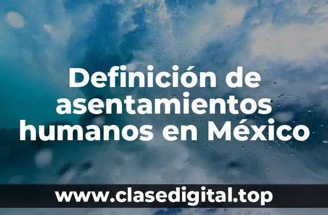 Definición de asentamientos humanos en México