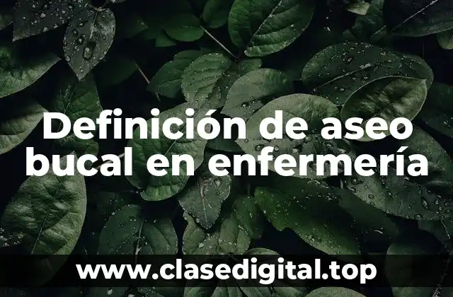 Definición de aseo bucal en enfermería
