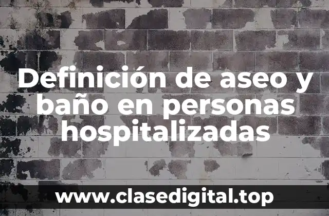 Definición de aseo y baño en personas hospitalizadas