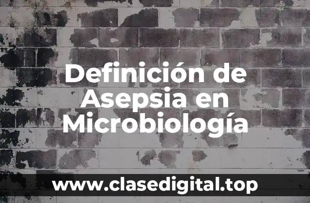 Definición de Asepsia en Microbiología