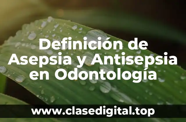 Definición de Asepsia y Antisepsia en Odontología
