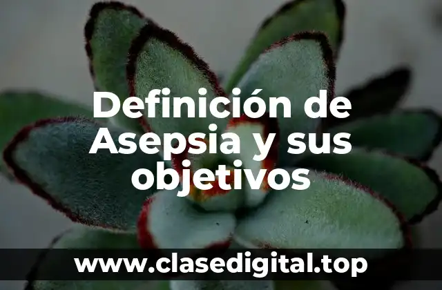 Definición de Asepsia y sus objetivos