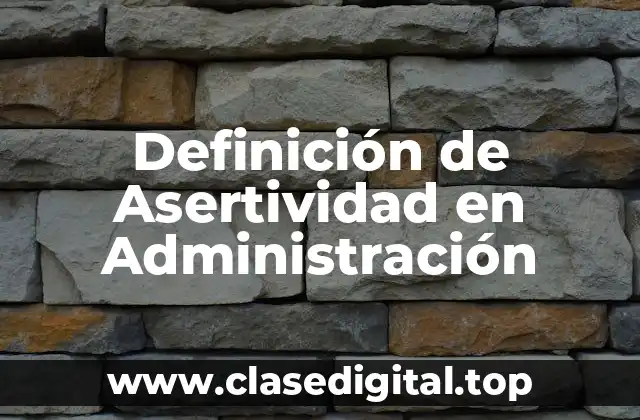 Definición de Asertividad en Administración