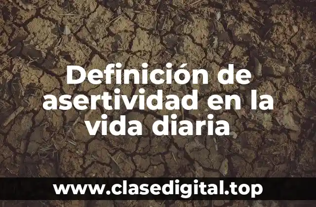 Definición de asertividad en la vida diaria