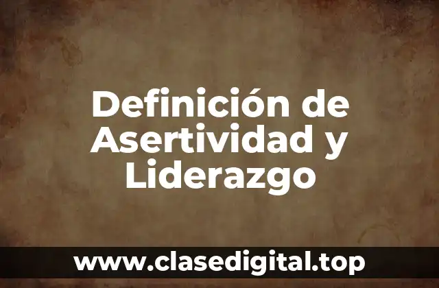 Definición de Asertividad y Liderazgo
