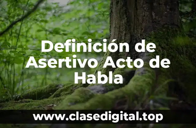 Definición de Asertivo Acto de Habla
