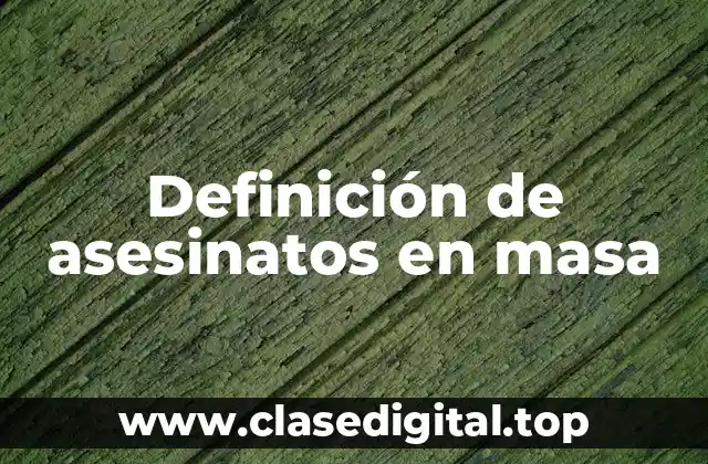 Definición de asesinatos en masa