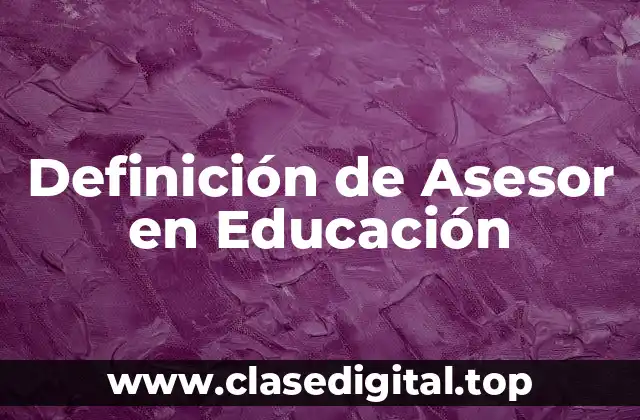 Definición de Asesor en Educación