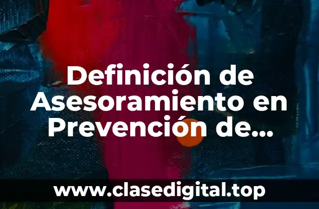 Definición de Asesoramiento en Prevención de Riesgos